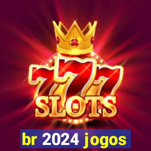 br 2024 jogos